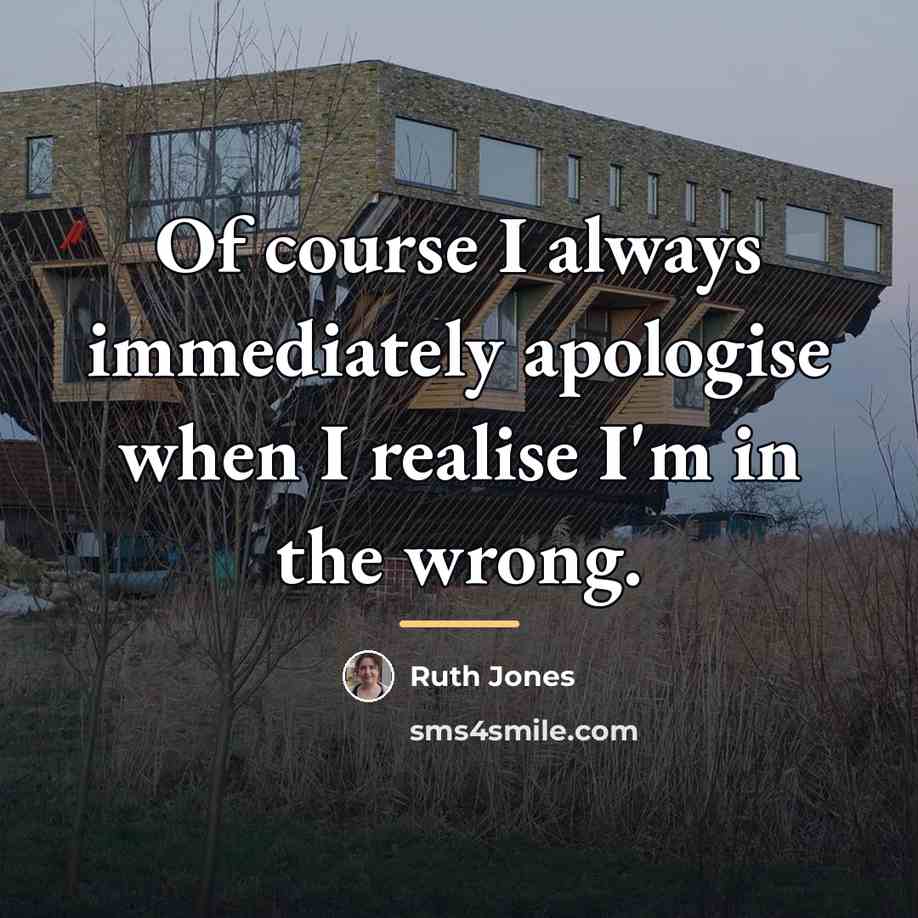 “Of course I always immediately apologise when I realise I'm…” quote by Ruth Jones