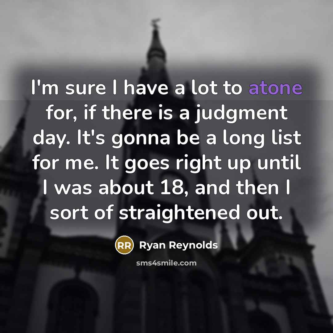 “I'm sure I have a lot to atone for, if…” quote by Ryan Reynolds