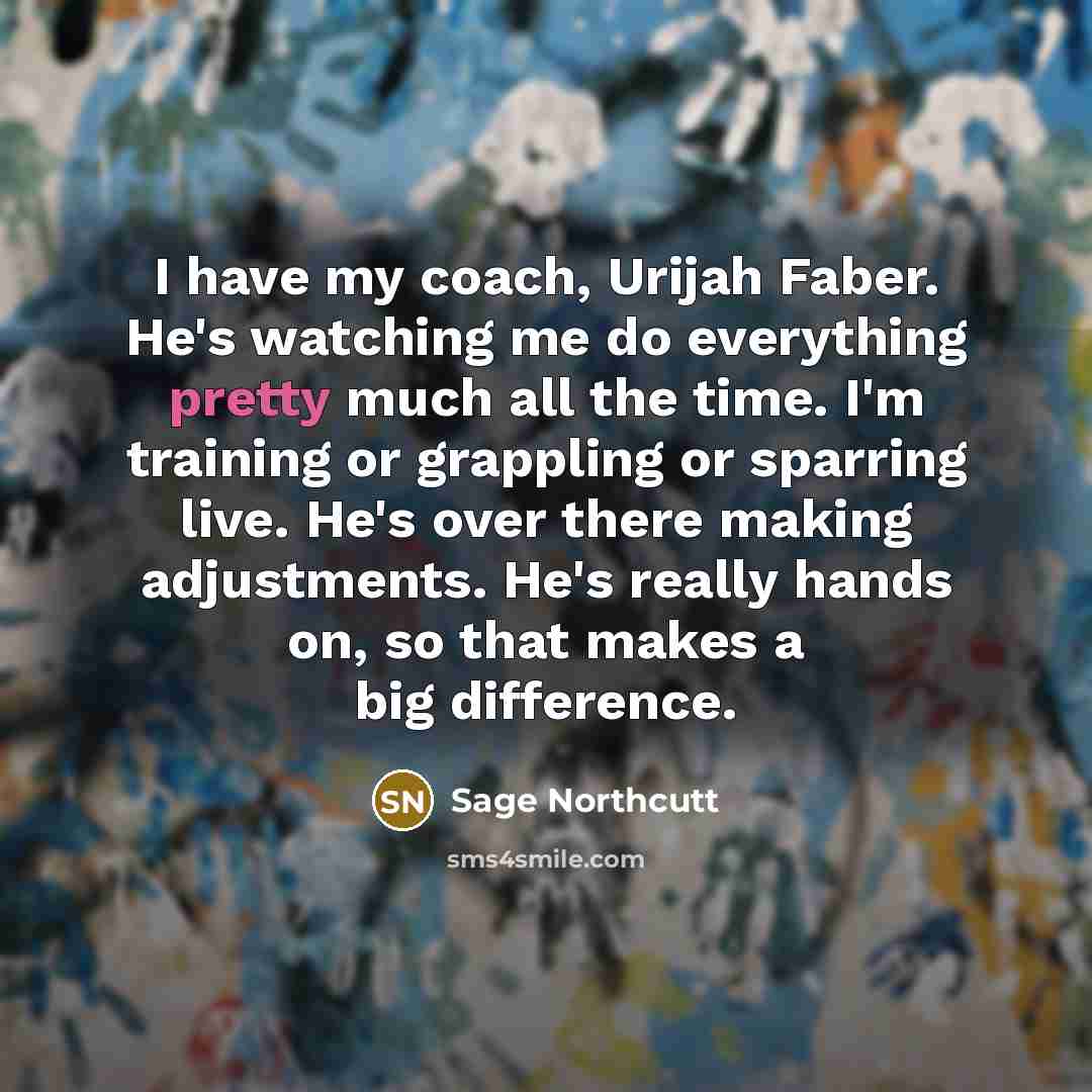 “I have my coach, Urijah Faber. He's watching me do…” quote by Sage Northcutt