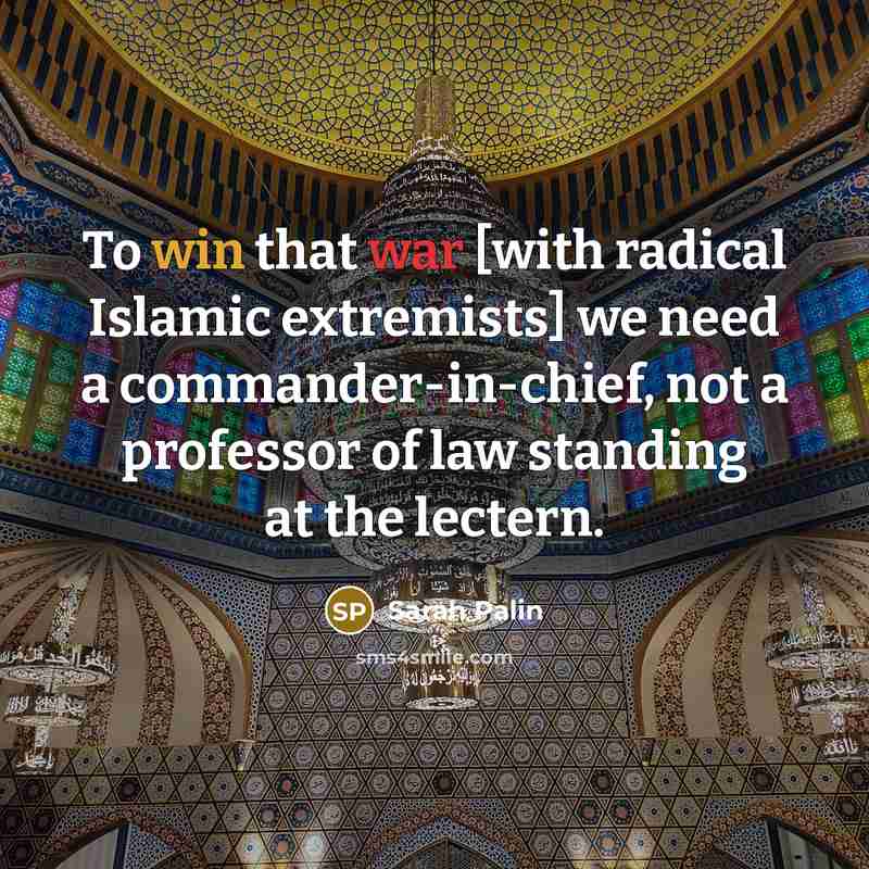 “To win that war [with radical Islamic extremists] we need…” quote by Sarah Palin