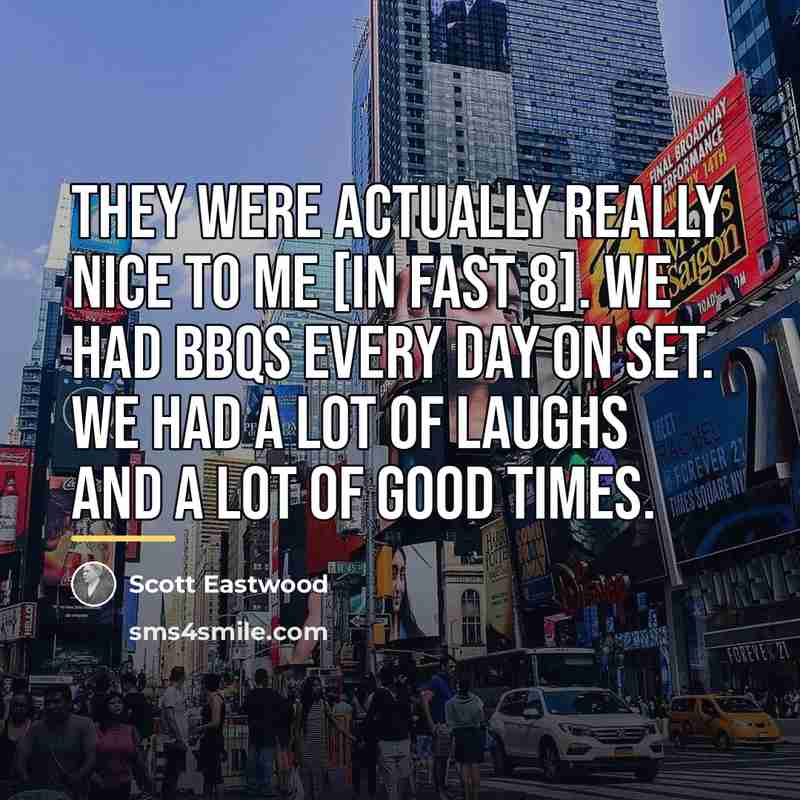 “They were actually really nice to me [in Fast 8].…” quote by Scott Eastwood
