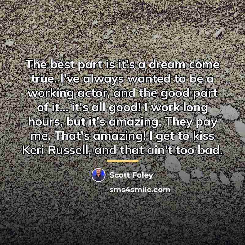 “The best part is it's a dream come true. I've…” quote by Scott Foley