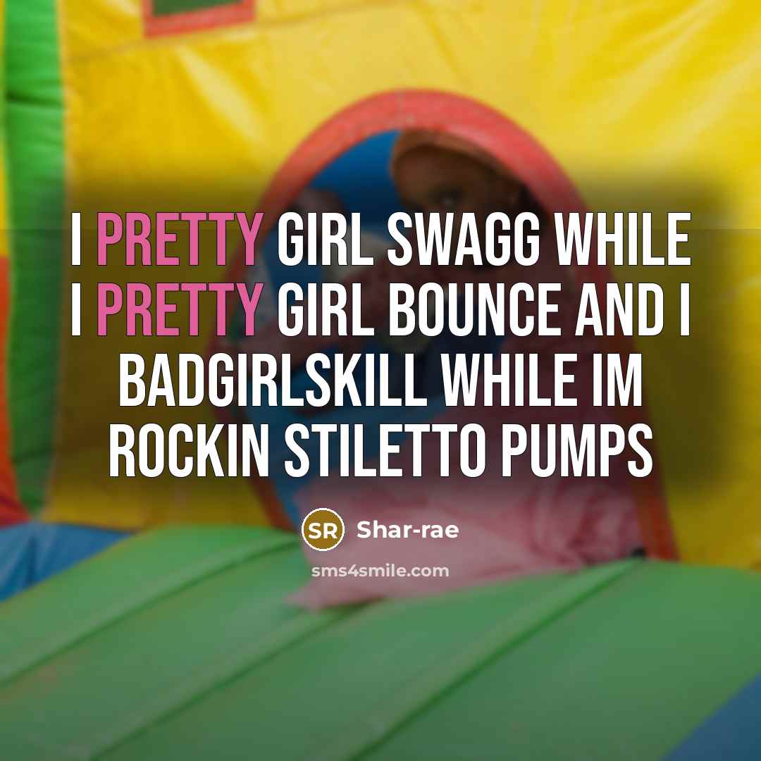 “I PRETTY GIRL SWAGG WHILE I PRETTY GIRL BOUNCE AND I BADGIRLSKILL WHILE IM ROCKIN STILETTO PUMPS” quote by Shar-rae
