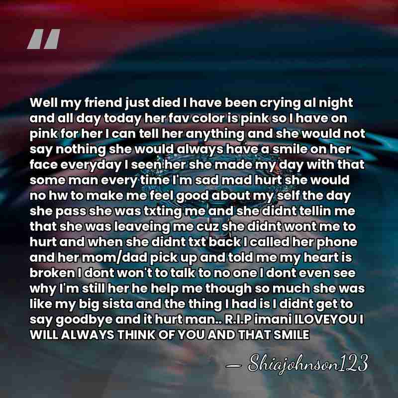 Well my friend just died I have been crying al night and&hellip; - Shiajohnson123