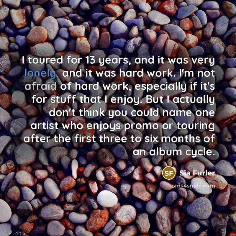 “I toured for 13 years, and it was very lonely,…” quote by Sia Furler