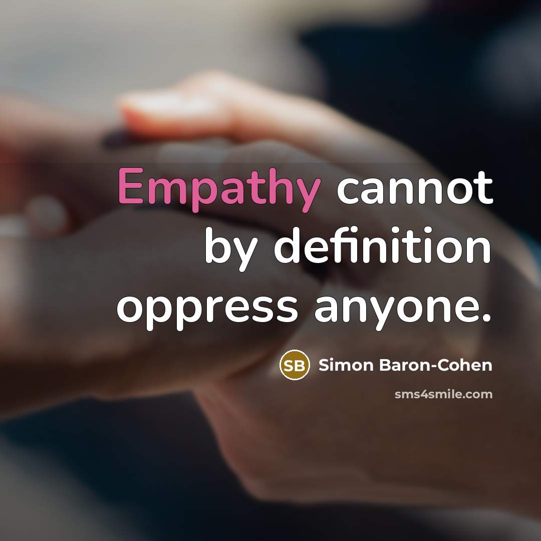 “Empathy cannot by definition oppress anyone.” quote by Simon Baron-Cohen