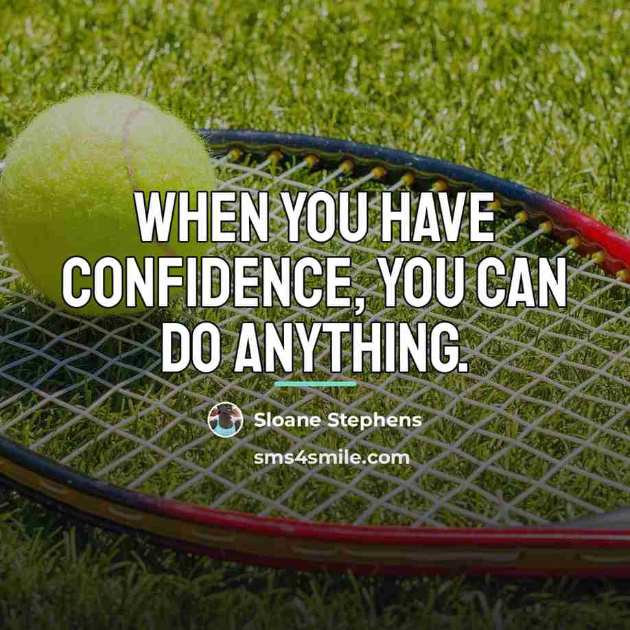 “When you have confidence, you can do anything.…” quote by Sloane Stephens