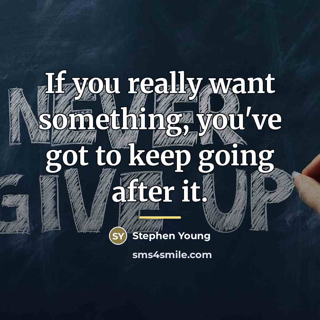 “If you really want something, you've got to keep going…” quote by Stephen Young