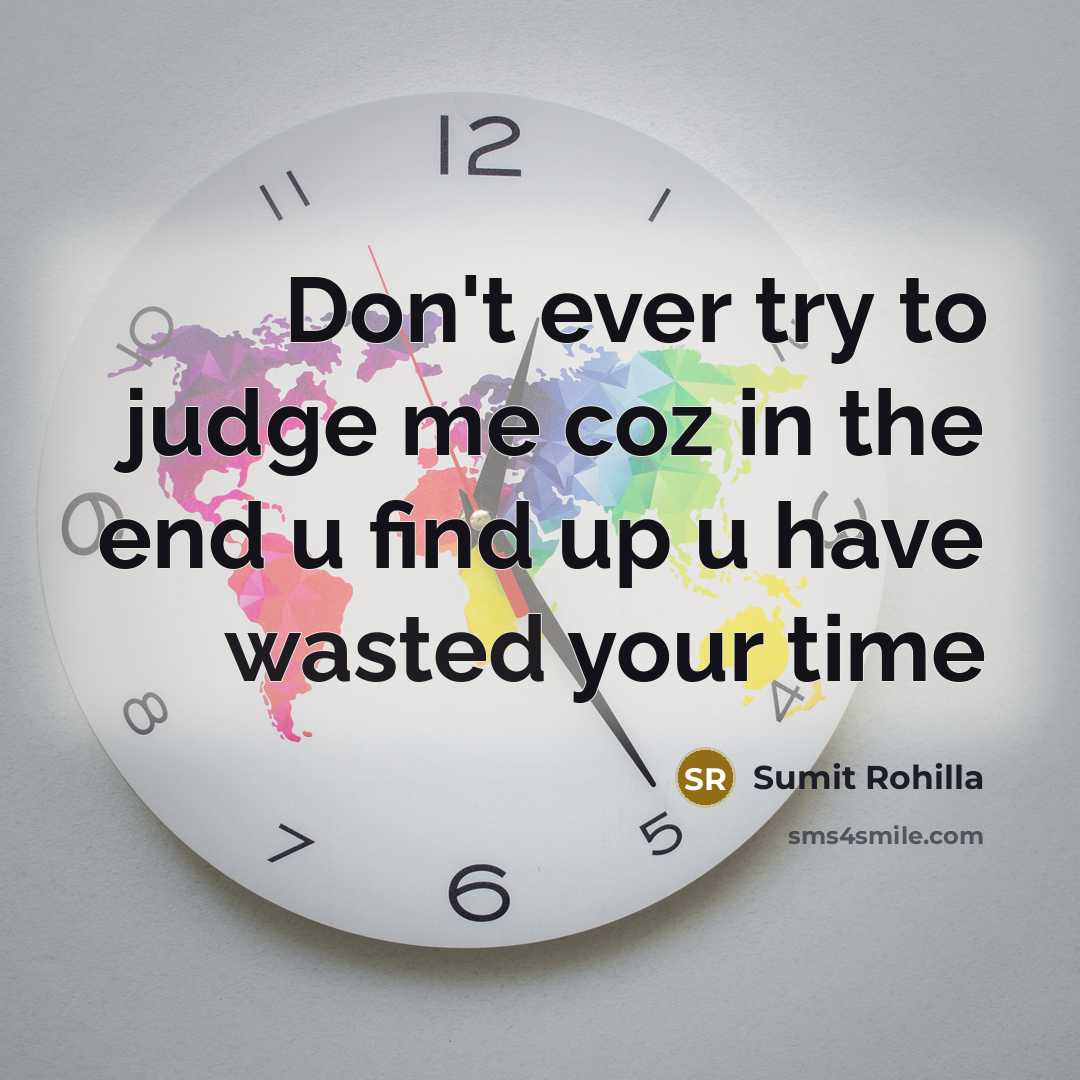 “Don't ever try to judge me coz in the end…” quote by Sumit Rohilla
