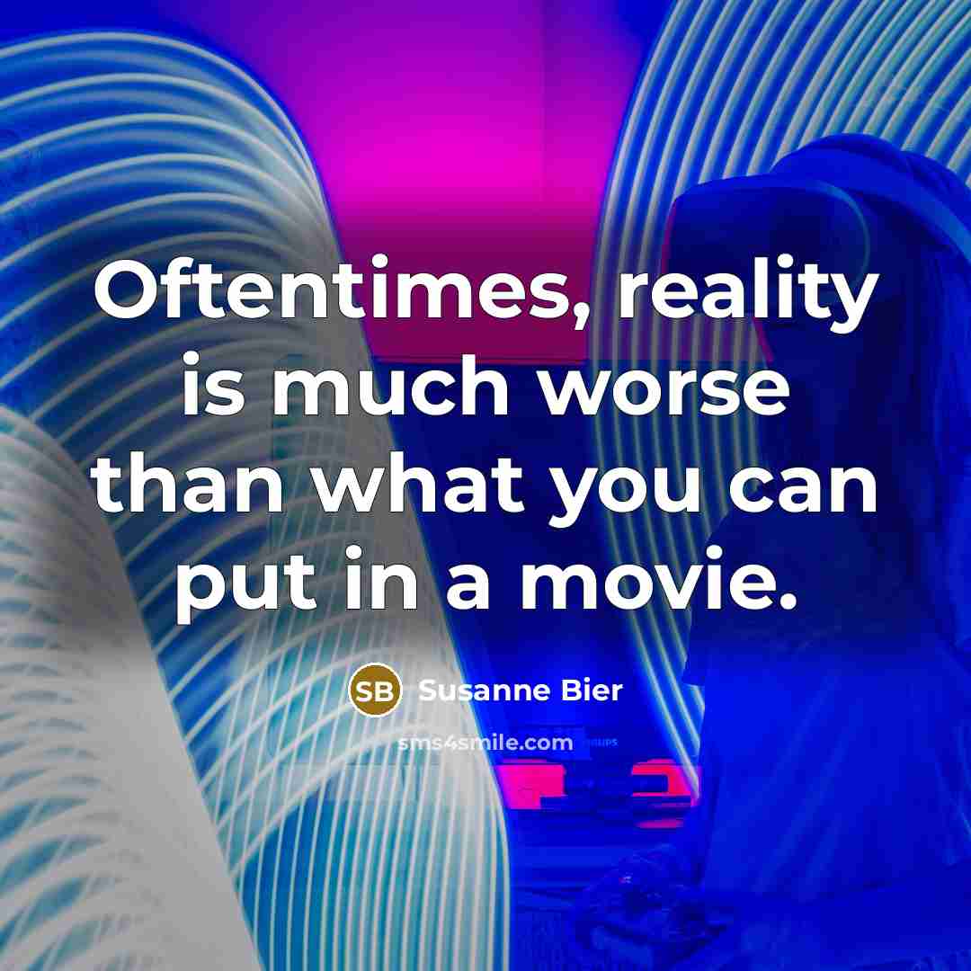 “Oftentimes, reality is much worse than what you can put…” quote by Susanne Bier