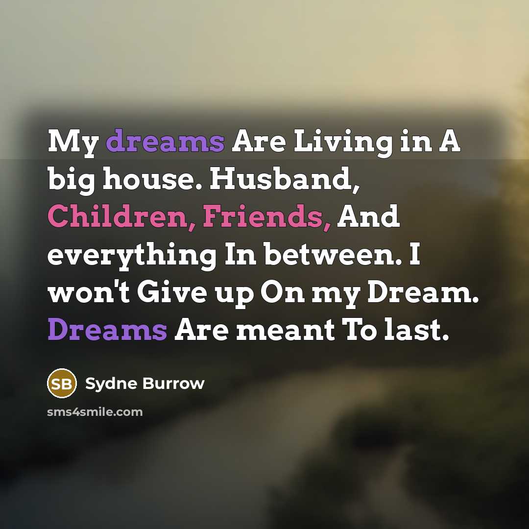 “My dreams Are Living in A big house. Husband, Children,…” quote by Sydne Burrow