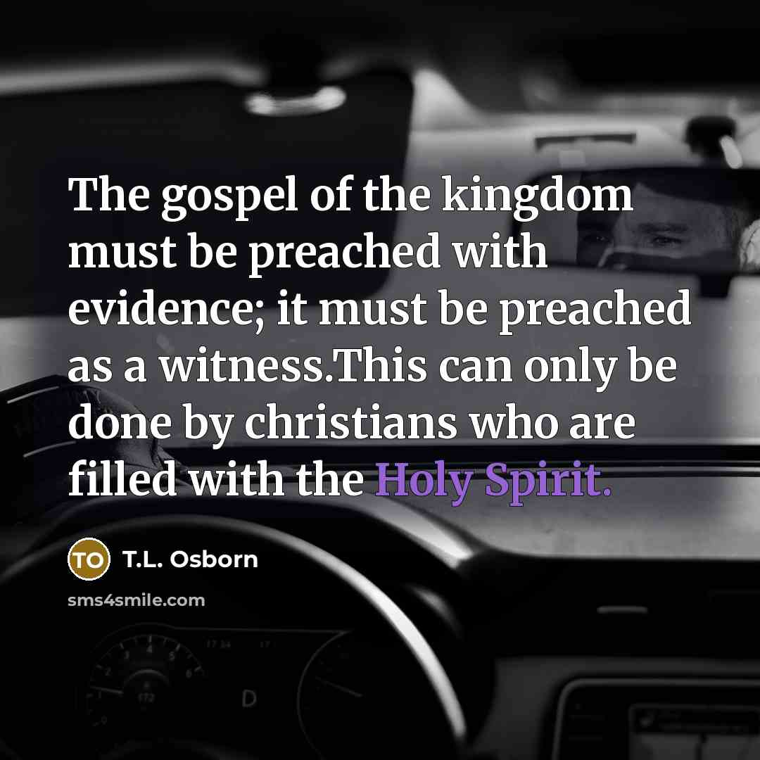 “The gospel of the kingdom must be preached with evidence;…” quote by T.L. Osborn