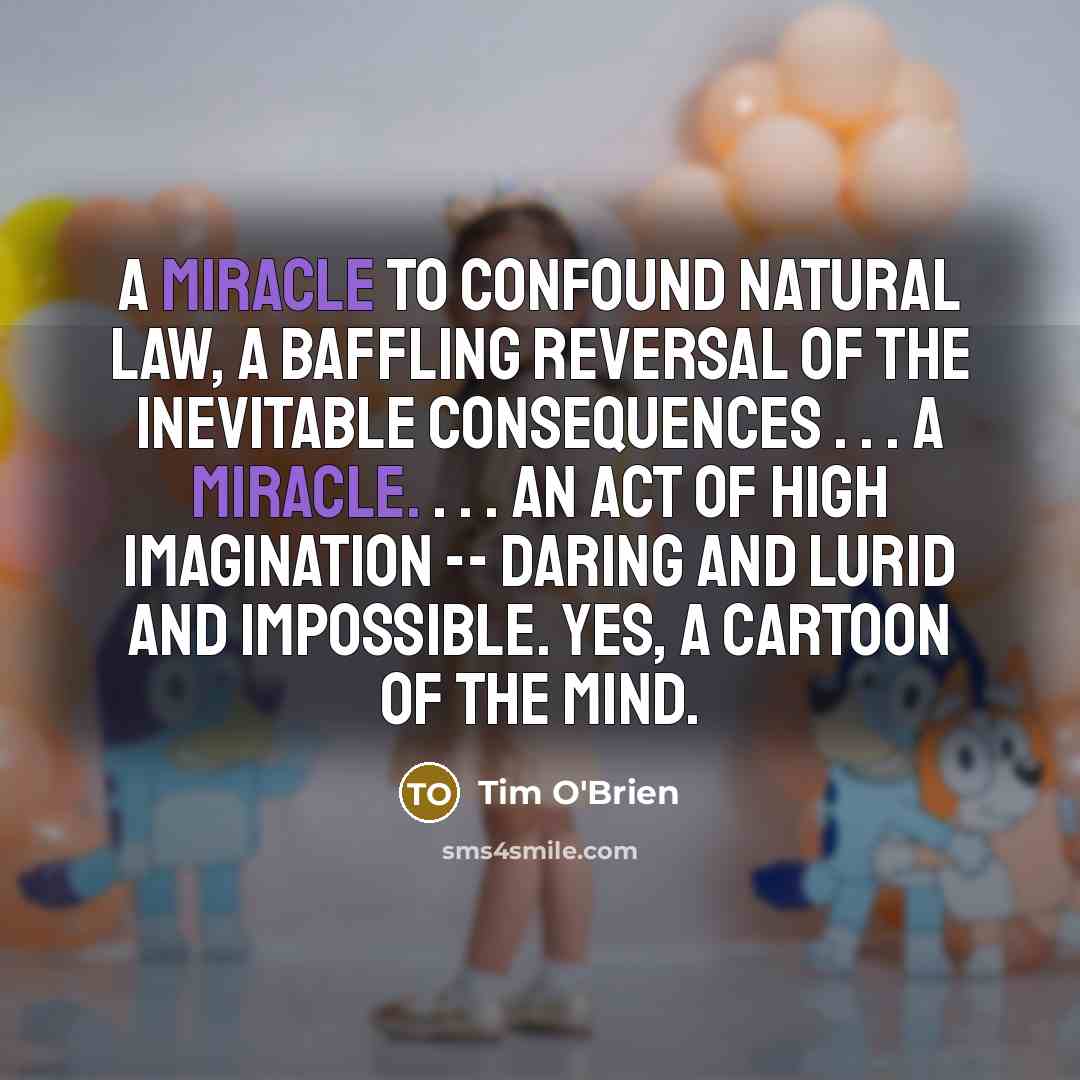 “A miracle to confound natural law, a baffling reversal of…” quote by Tim O'Brien