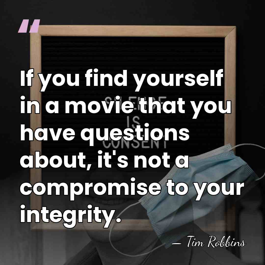 If you find yourself in a movie that you have questions about,&hellip; - Tim Robbins