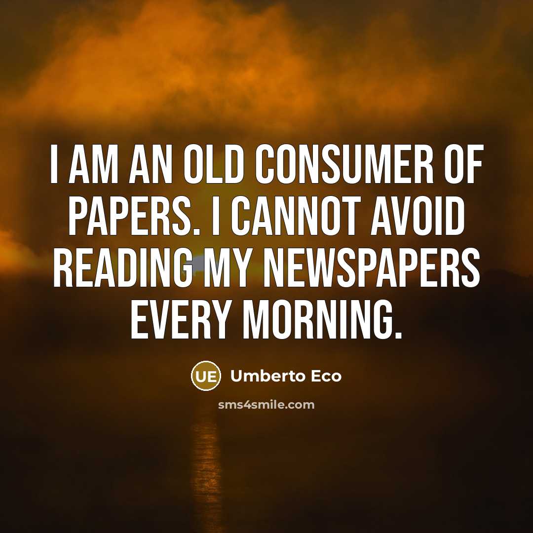 “I am an old consumer of papers. I cannot avoid…” quote by Umberto Eco