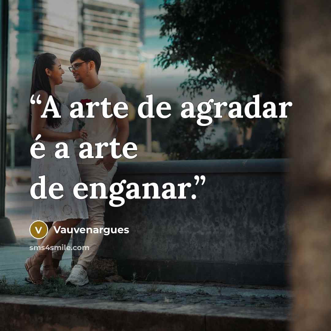 “A arte de agradar é a arte de enganar.” quote by Vauvenargues