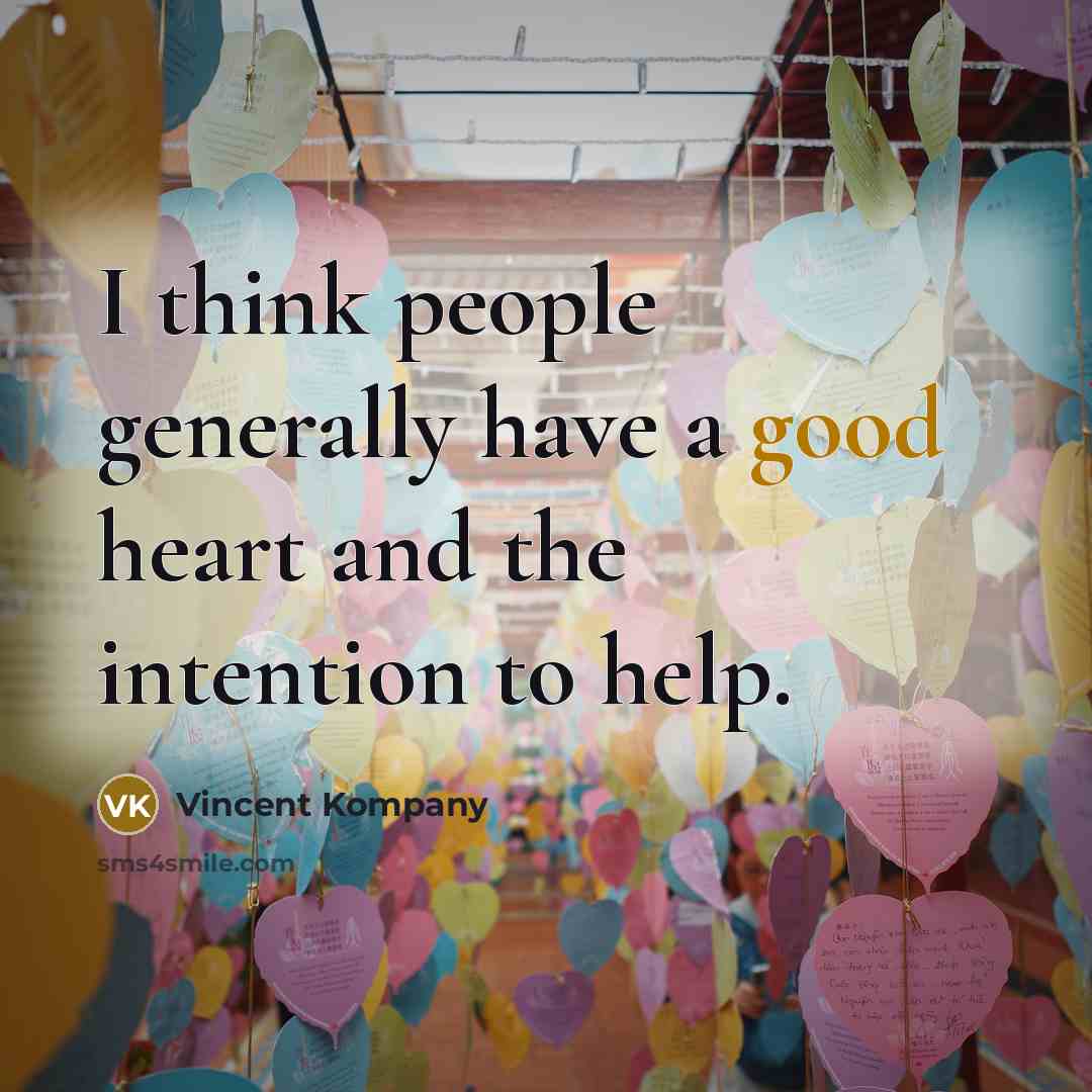 “I think people generally have a good heart and the…” quote by Vincent Kompany