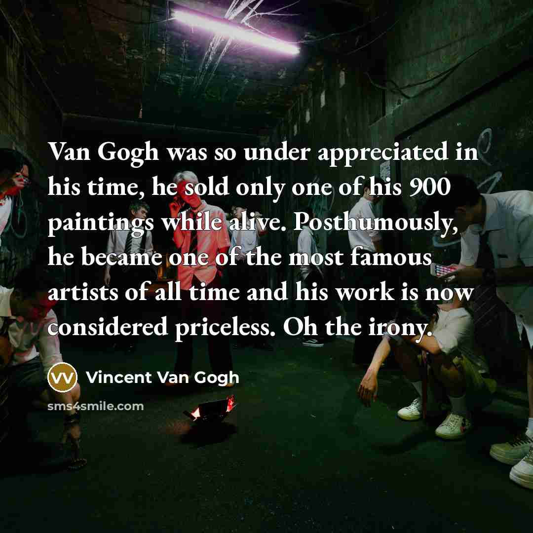 “Van Gogh was so under appreciated in his time, he…” quote by Vincent Van Gogh