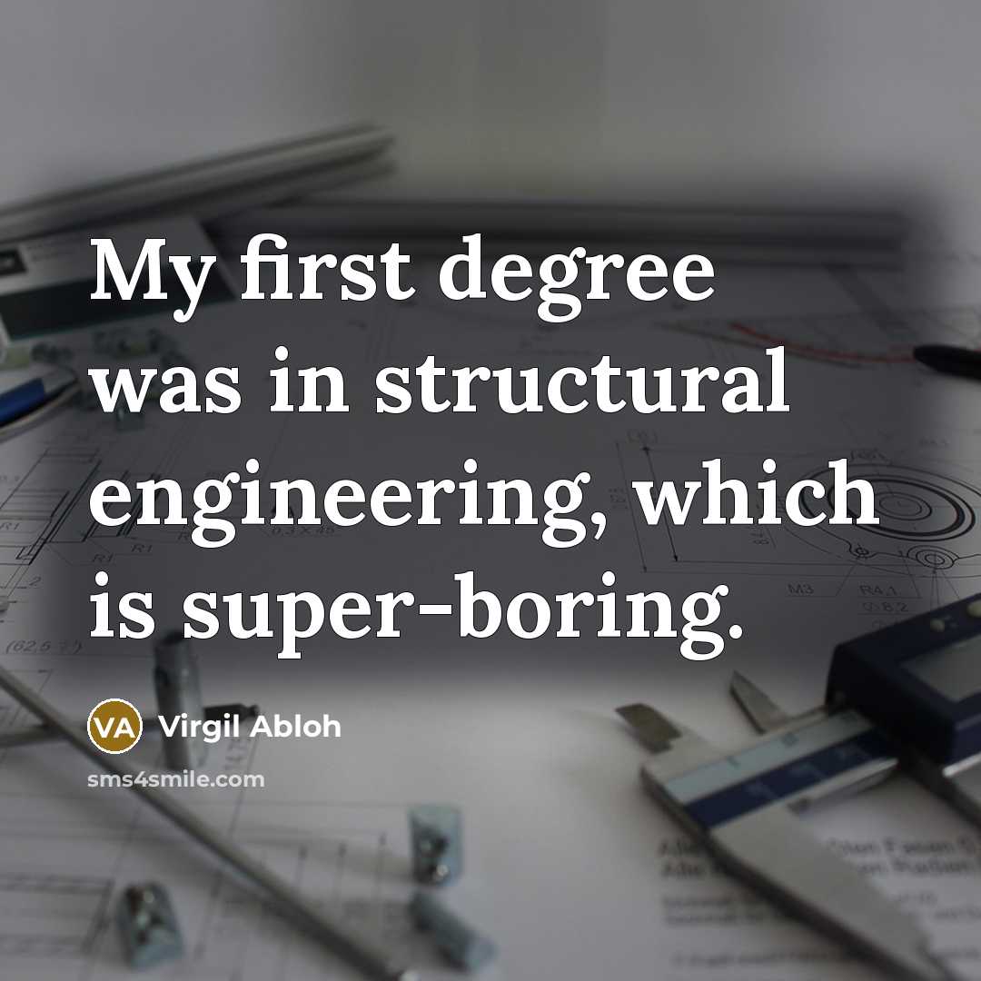 “My first degree was in structural engineering, which is super-boring.” quote by Virgil Abloh