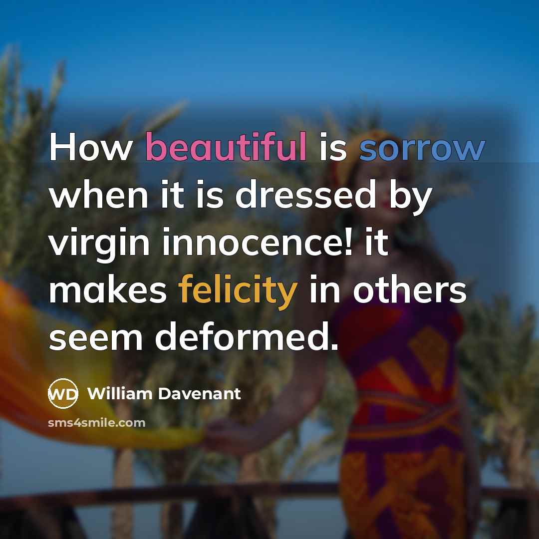 “How beautiful is sorrow when it is dressed by virgin…” quote by William Davenant