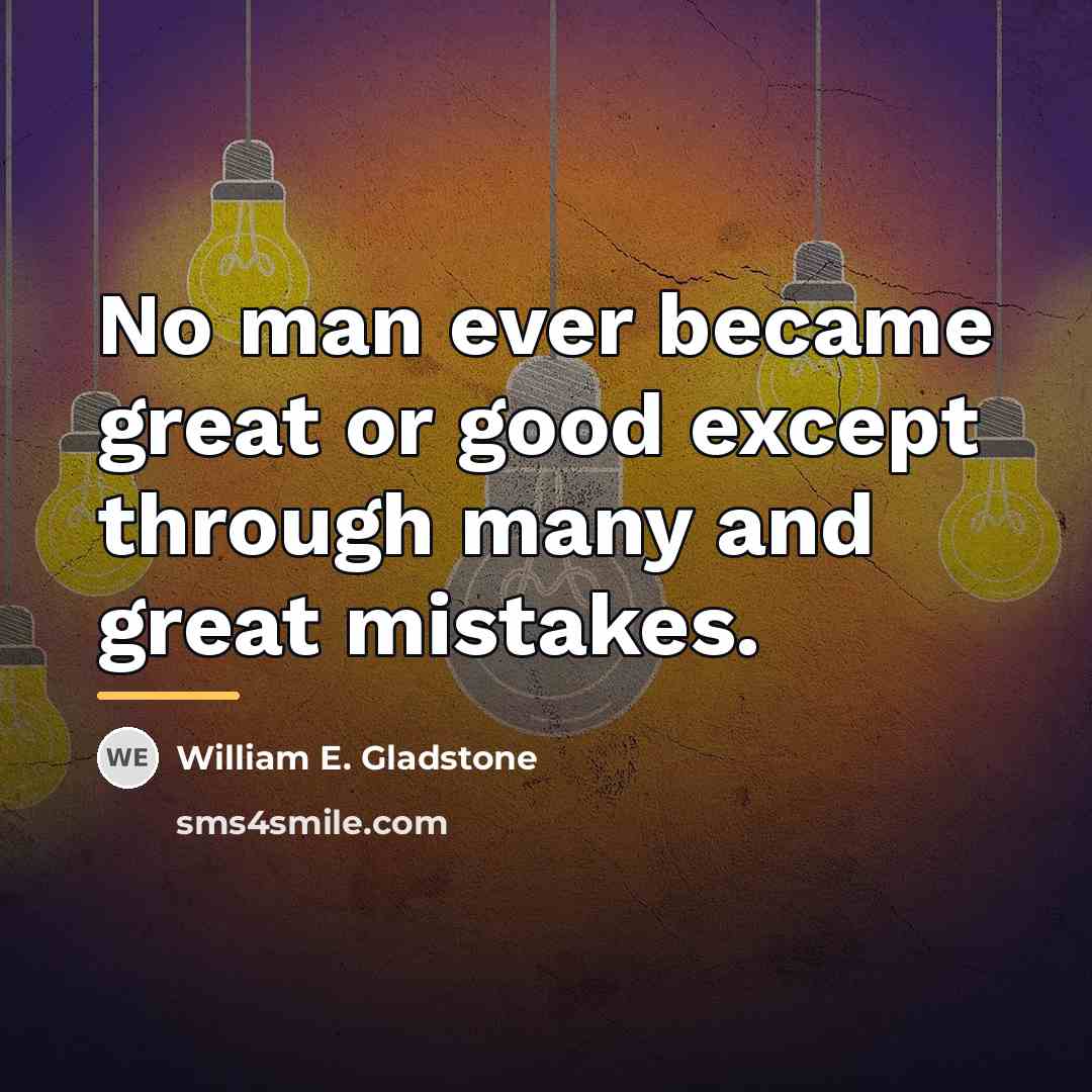 “No man ever became great or good except through many…” quote by William E. Gladstone