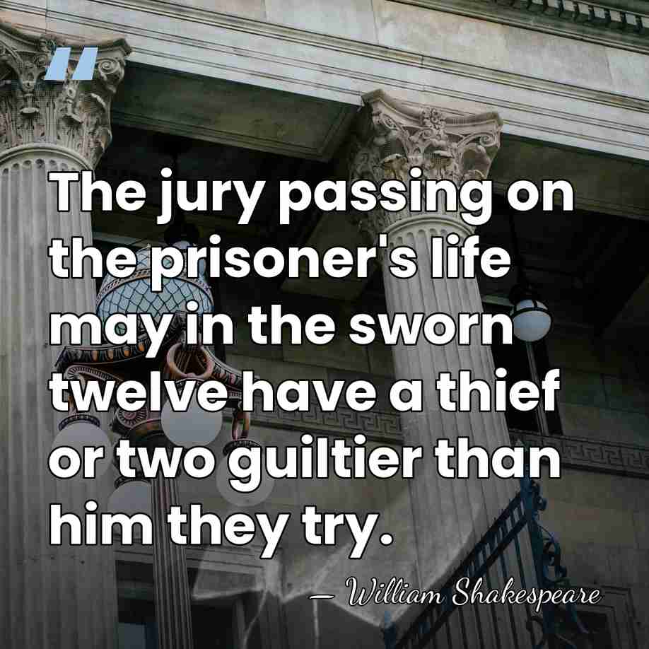 The jury passing on the prisoner's life may in the sworn twelve&hellip; - William Shakespeare