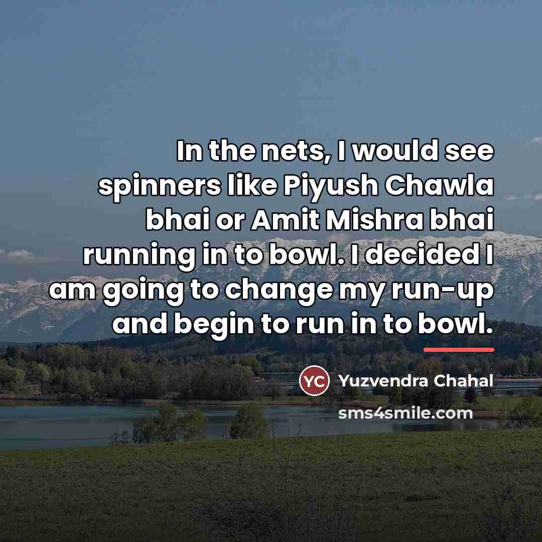 “In the nets, I would see spinners like Piyush Chawla…” quote by Yuzvendra Chahal