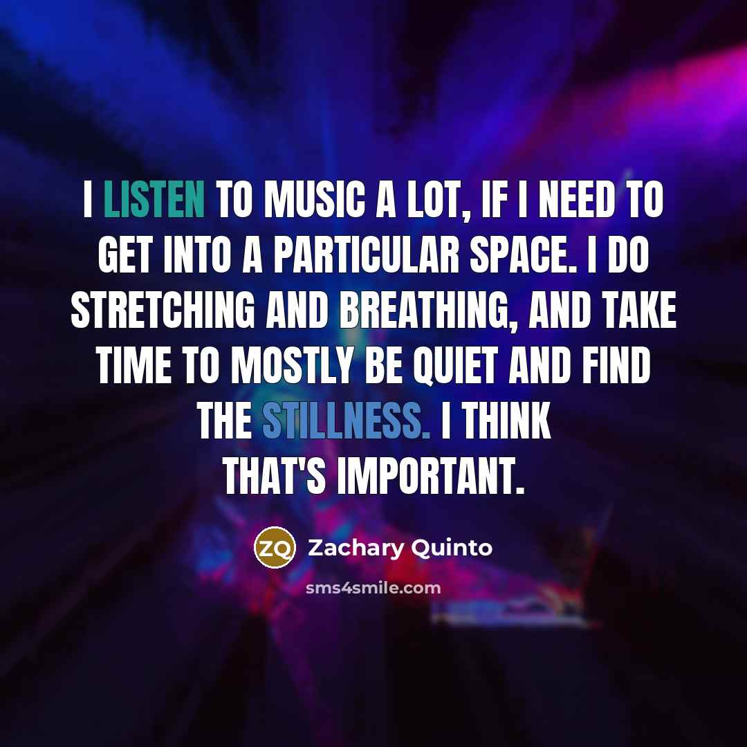“I listen to music a lot, if I need to…” quote by Zachary Quinto