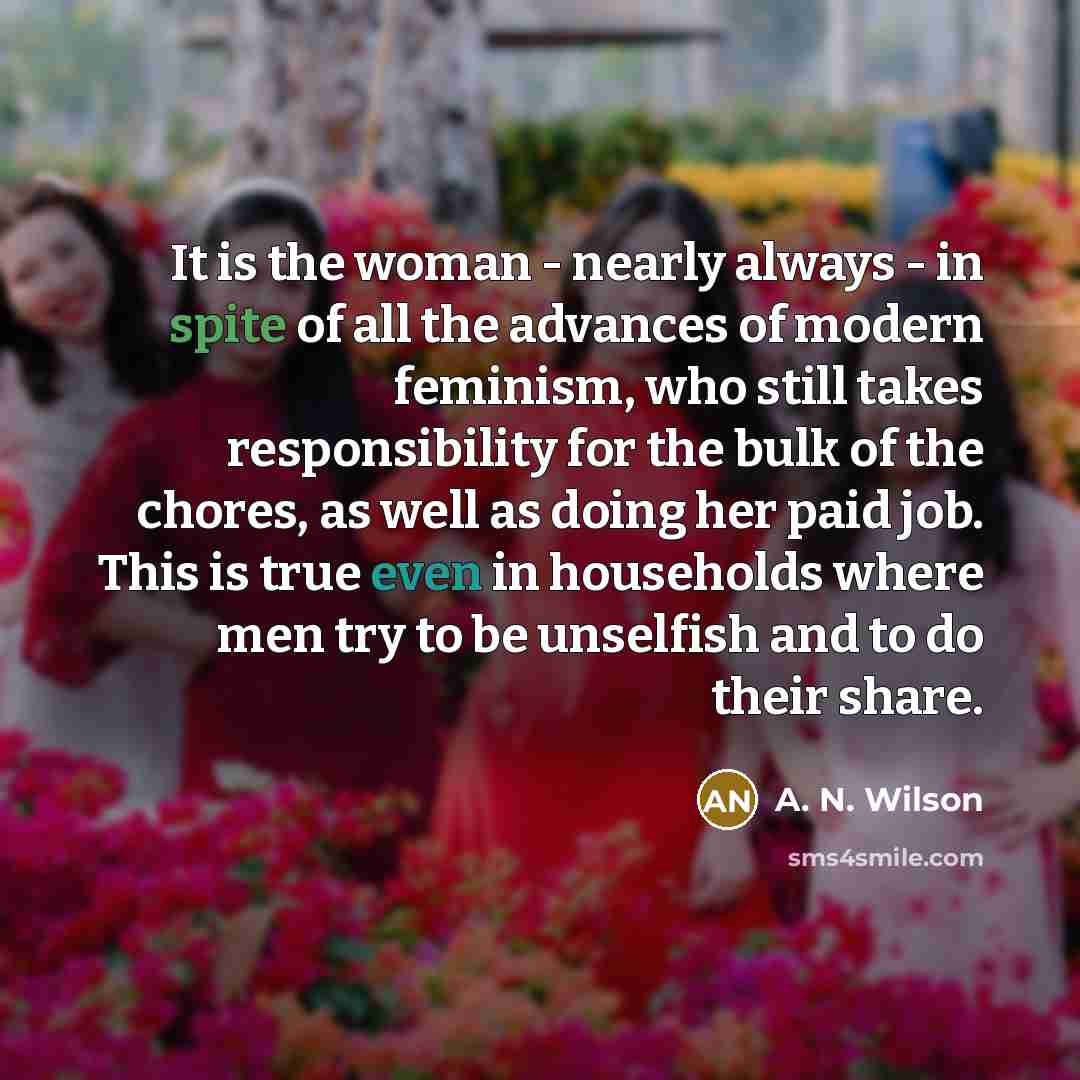 “It is the woman - nearly always - in spite…” quote by A. N. Wilson