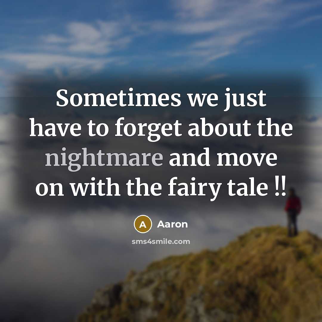 “Sometimes we just have to forget about the nightmare and…” quote by AaRon