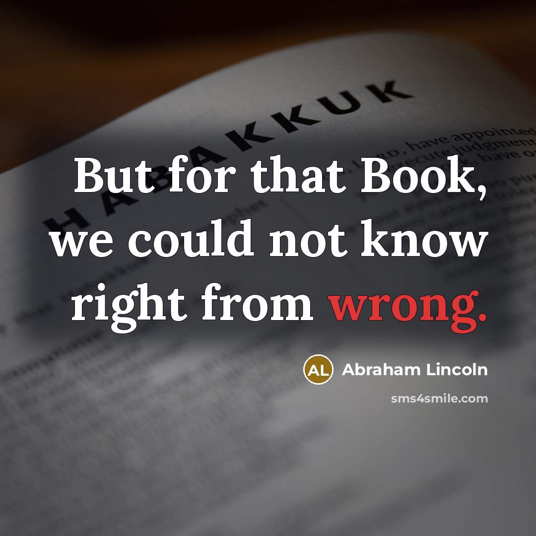 “But for that Book, we could not know right from…” quote by Abraham Lincoln