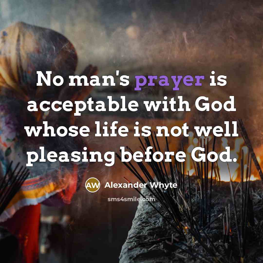 “No man's prayer is acceptable with God whose life is…” quote by Alexander Whyte