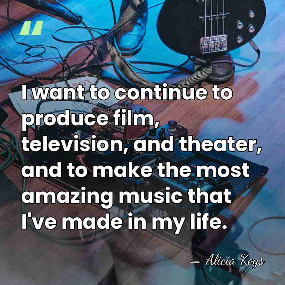 I want to continue to produce film, television, and theater, and to&hellip; - Alicia Keys