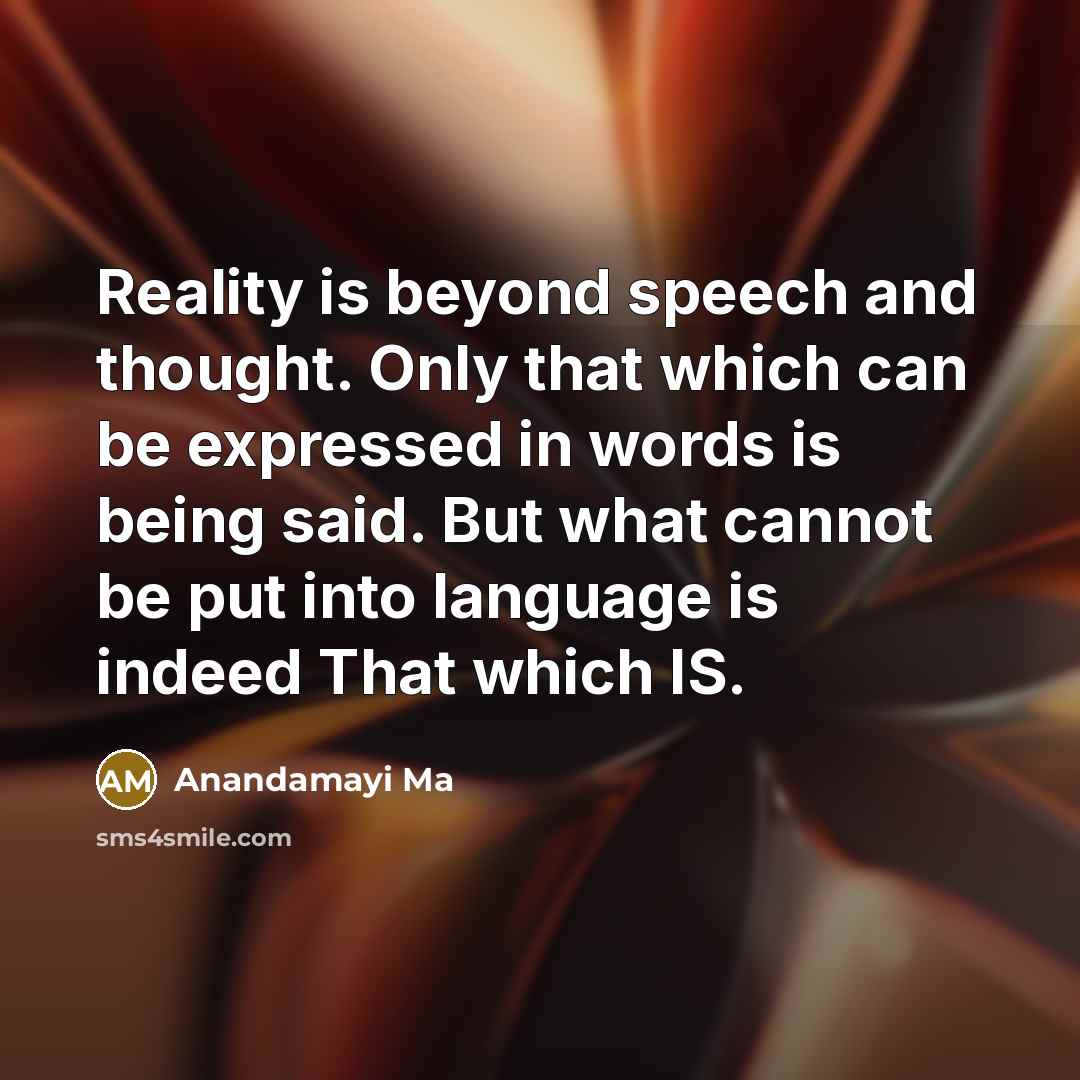 “Reality is beyond speech and thought. Only that which can…” quote by Anandamayi Ma