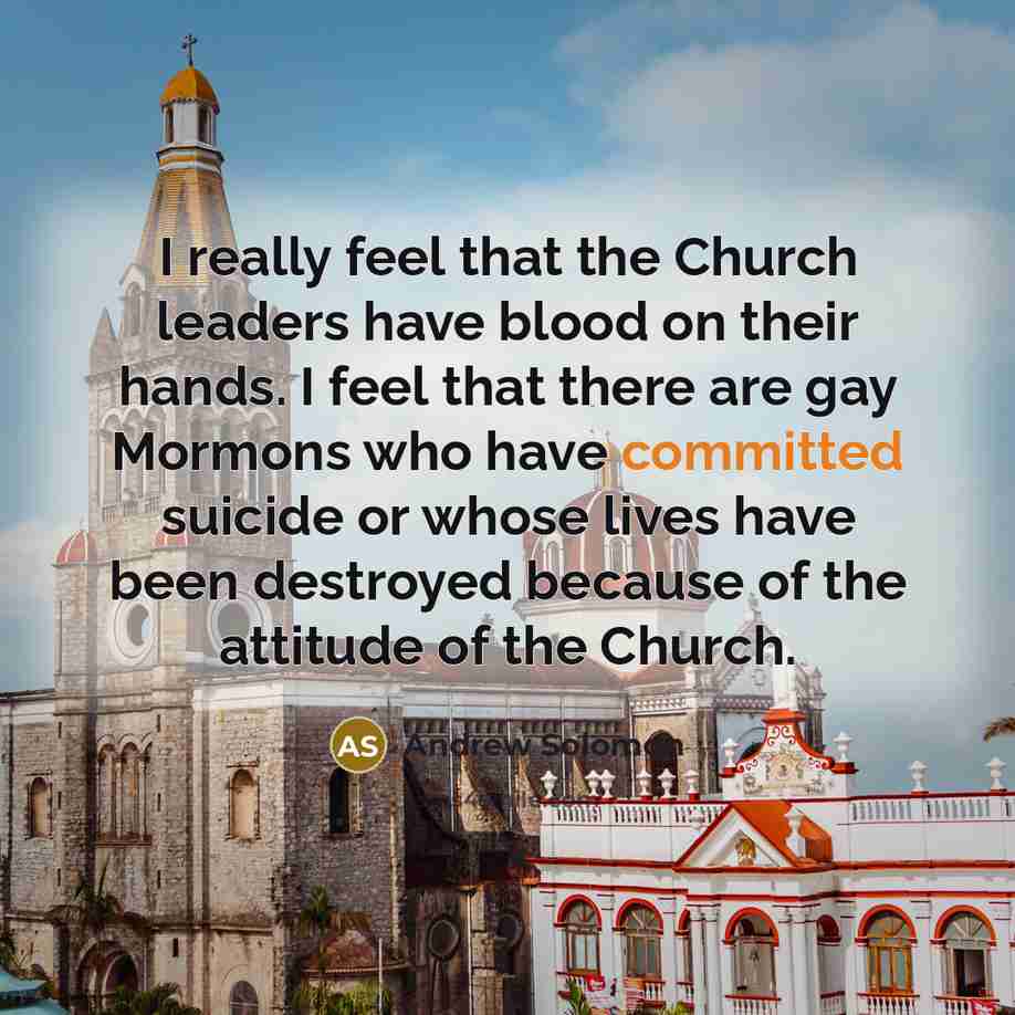 “I really feel that the Church leaders have blood on…” quote by Andrew Solomon
