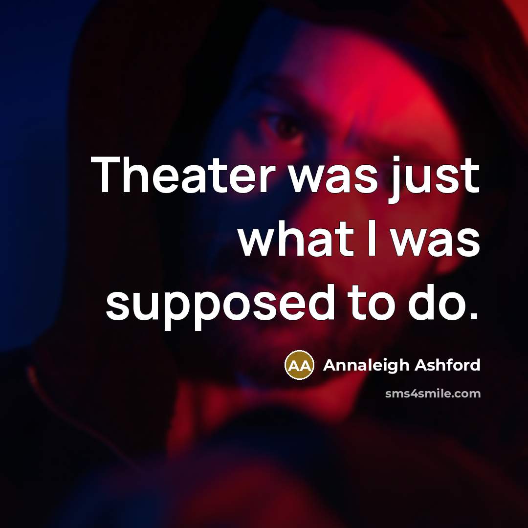 “Theater was just what I was supposed to do.” quote by Annaleigh Ashford