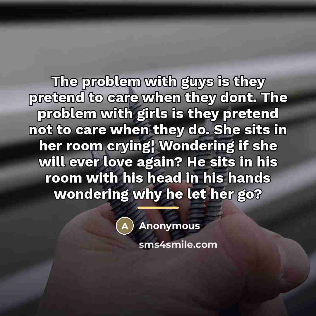 “The problem with guys is they pretend to care when…” quote by Anonymous