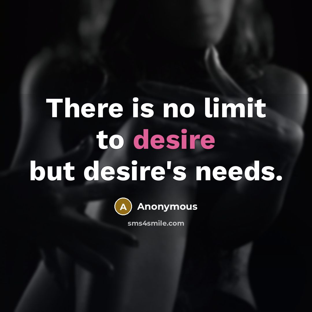 “There is no limit to desire but desire's needs.…” quote by Anonymous