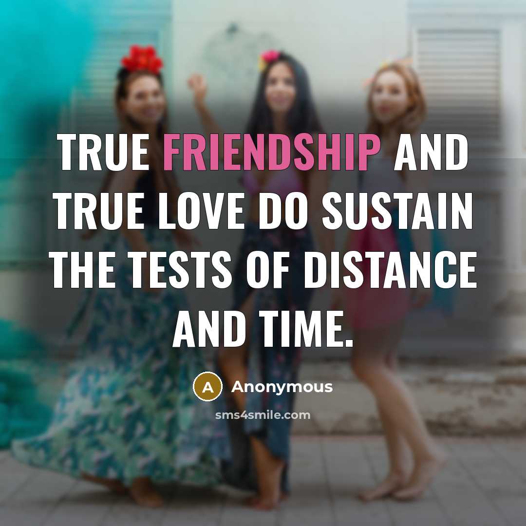 “True friendship and true love do sustain the tests of…” quote by Anonymous