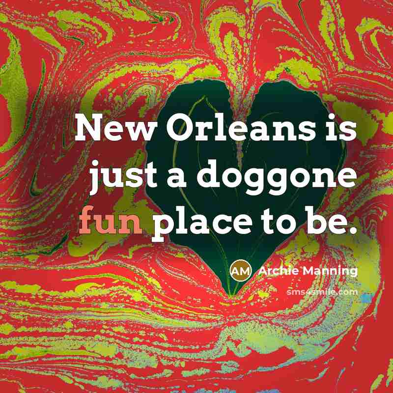 “New Orleans is just a doggone fun place to be.…” quote by Archie Manning