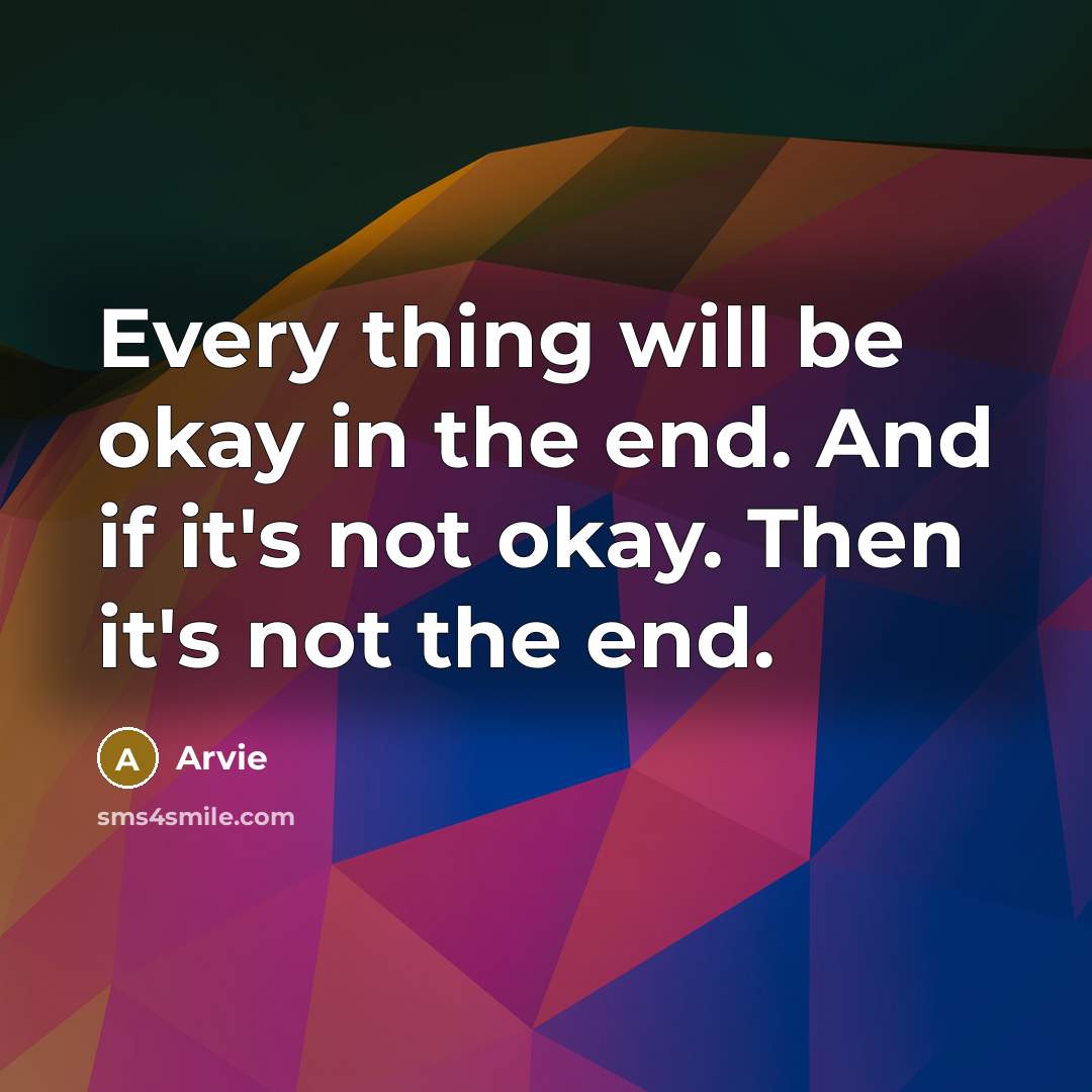 “Every thing will be okay in the end. And if…” quote by Arvie
