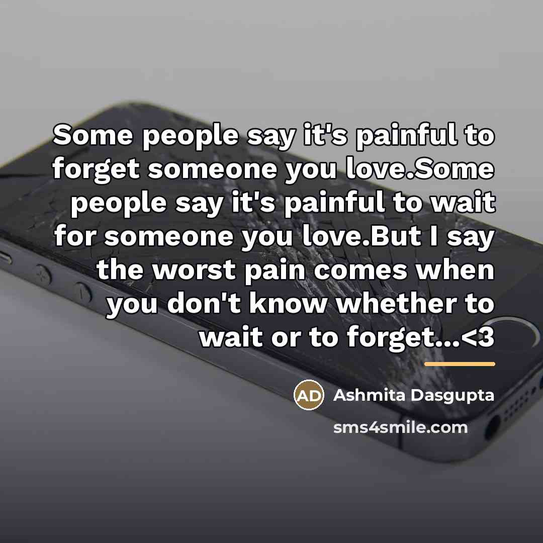 “Some people say it's painful to forget someone you love.Some…” quote by Ashmita Dasgupta