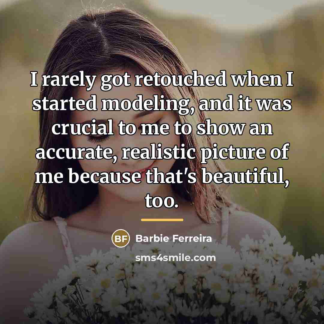 “I rarely got retouched when I started modeling, and it…” quote by Barbie Ferreira