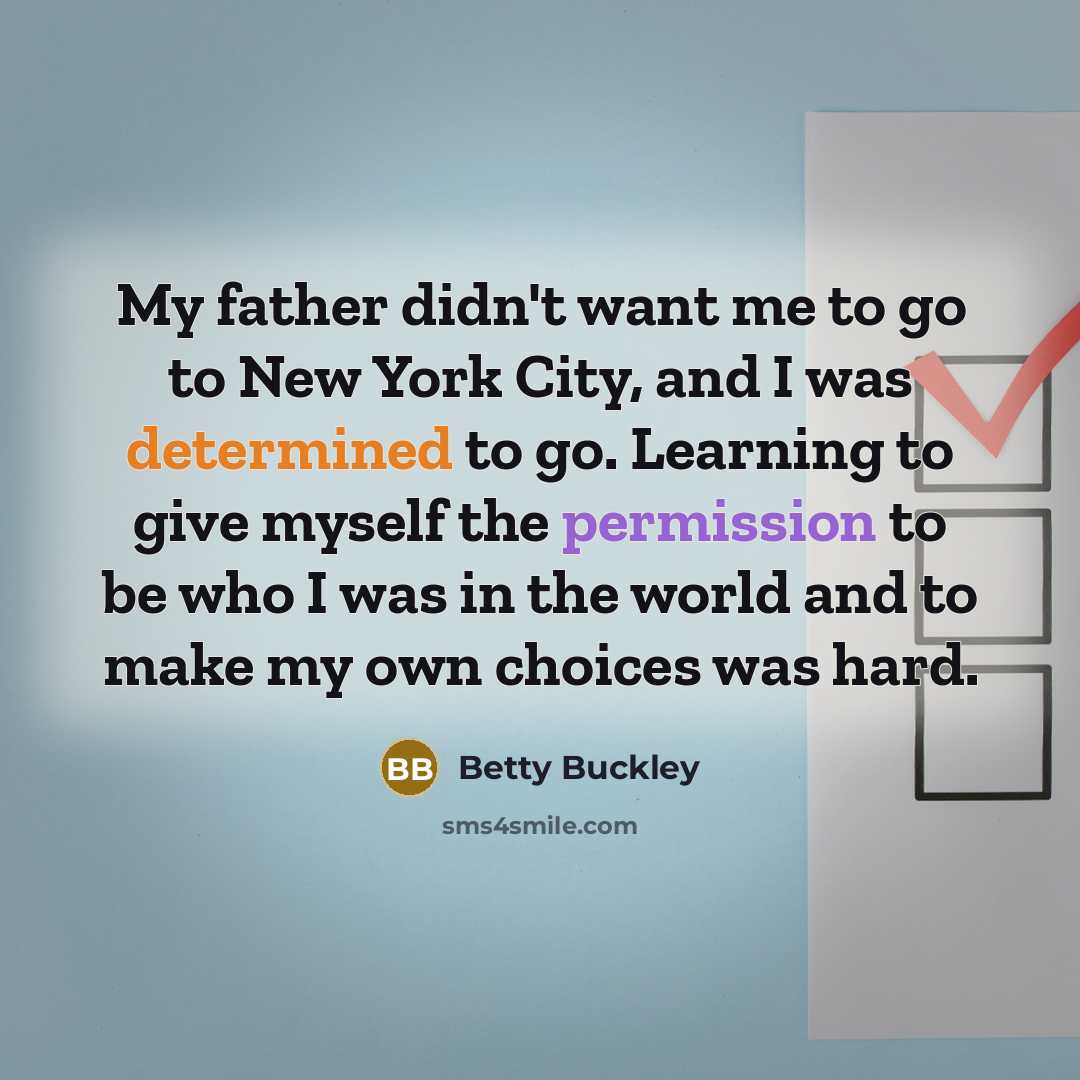 “My father didn't want me to go to New York…” quote by Betty Buckley