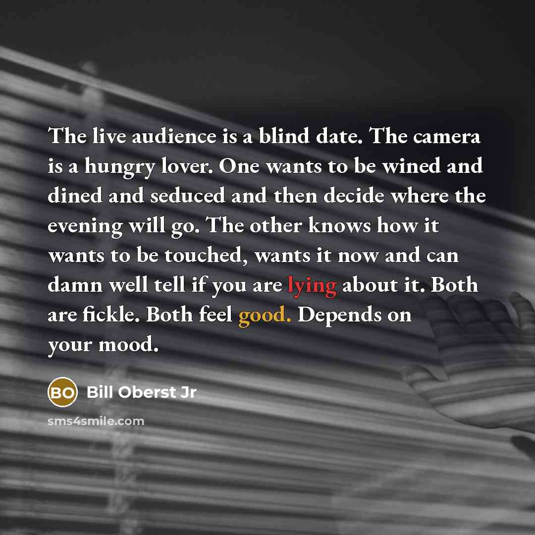 “The live audience is a blind date. The camera is…” quote by Bill Oberst Jr