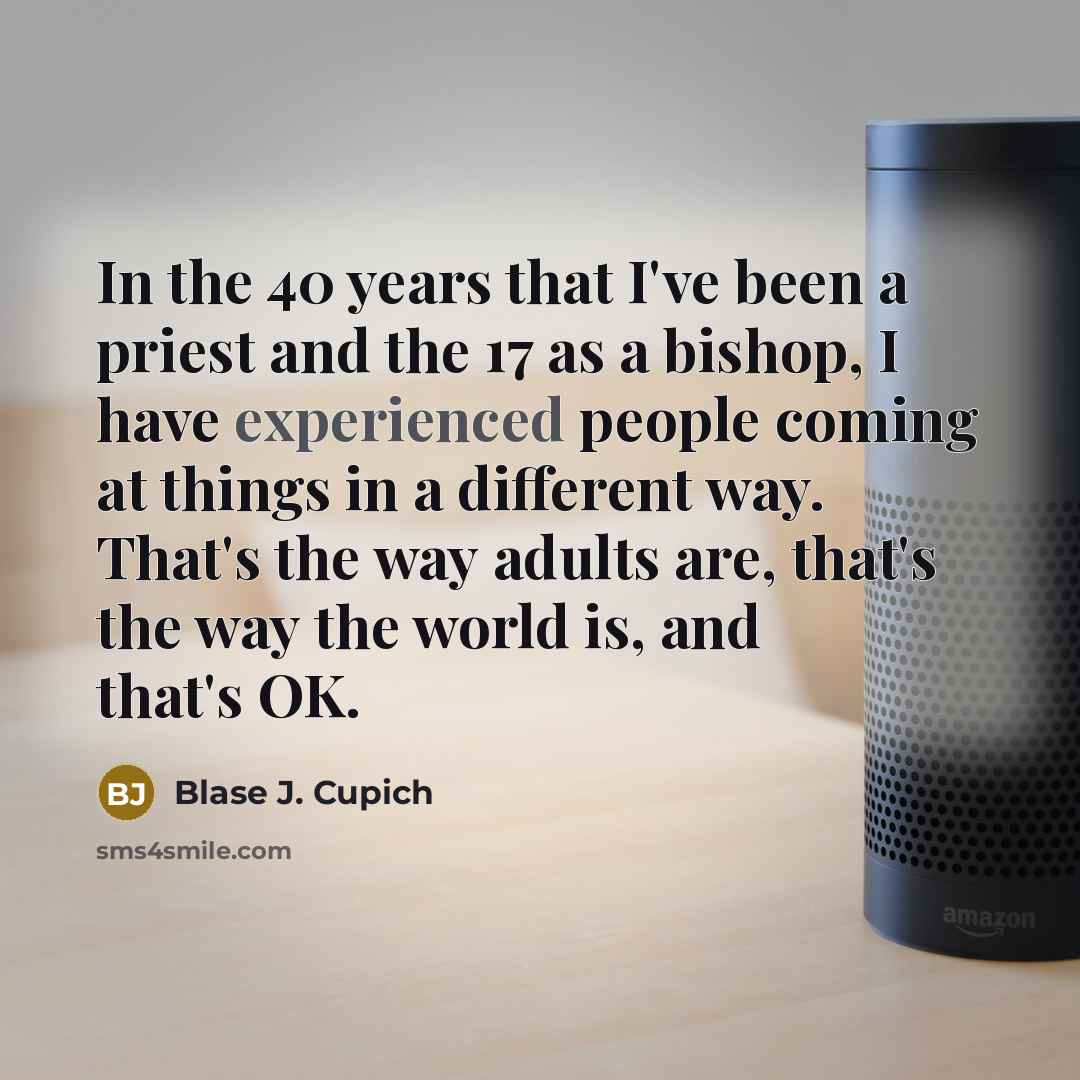 “In the 40 years that I've been a priest and…” quote by Blase J. Cupich