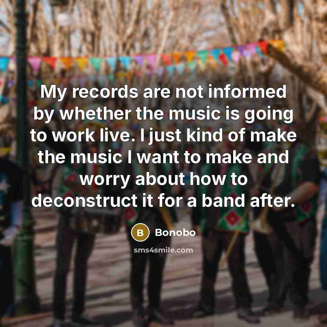 “My records are not informed by whether the music is…” quote by Bonobo