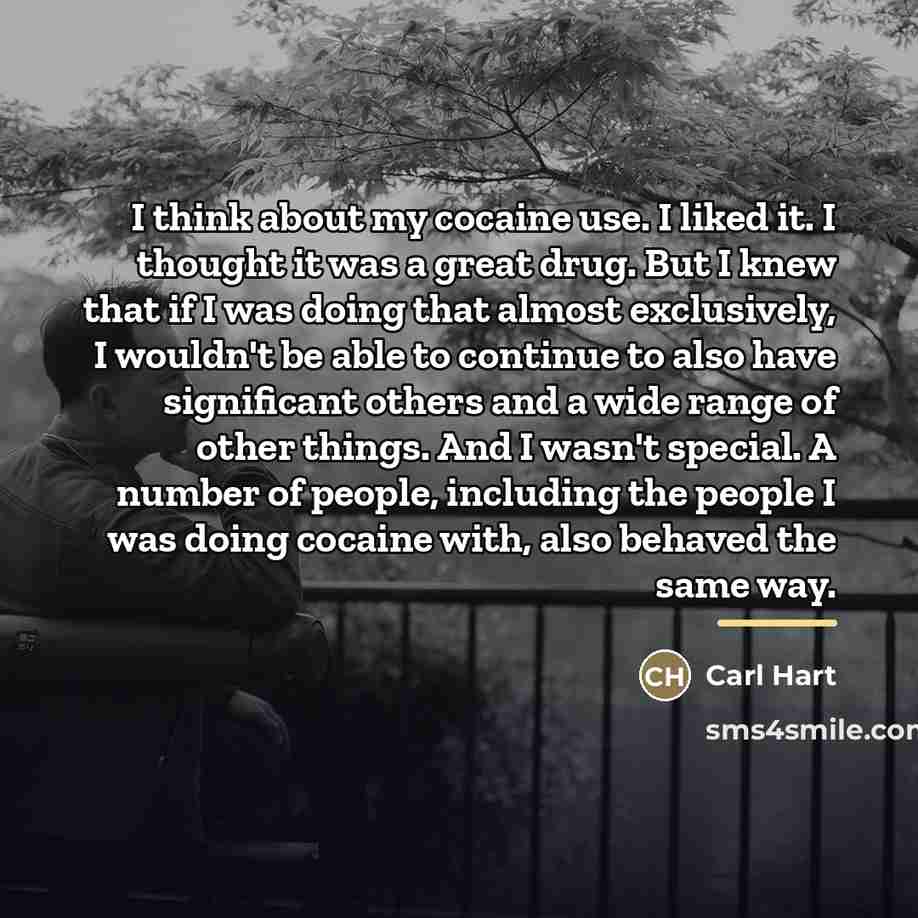 “I think about my cocaine use. I liked it. I…” quote by Carl Hart