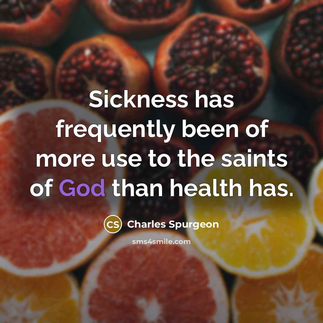 “Sickness has frequently been of more use to the saints…” quote by Charles Spurgeon