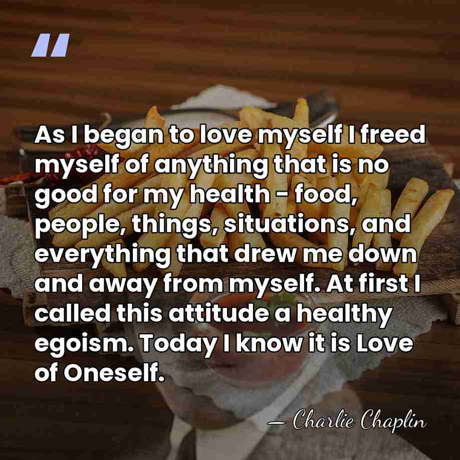 As I began to love myself I freed myself of anything that&hellip; - Charlie Chaplin